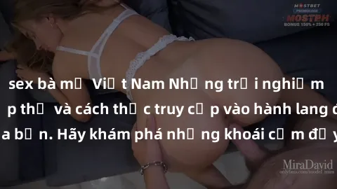sex bà mẹ Việt Nam Những trải nghiệm mới lạ với sex tập thể và cách thức truy cập vào hành lang đam mê của bạn. Hãy khám phá những khoái cảm đầy kích thích với tập thể hấp dẫn!