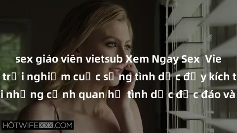 sex giáo viên vietsub Xem Ngay Sex  Vietsub Full HD - Cùng trải nghiệm cuộc sống tình dục đầy kích thích với những cảnh quan hệ tình dục độc đáo và mãnh liệt trong bộ phim này!